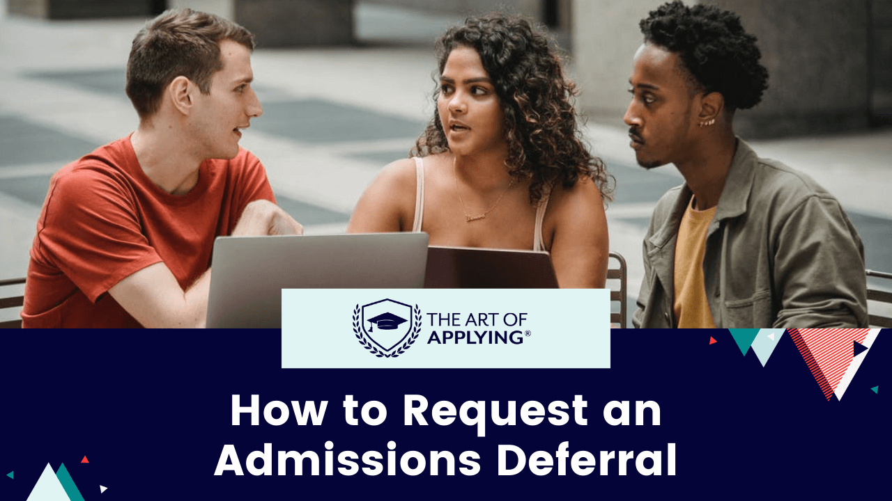 The Art of Applying® logo, image of three students on campus taliking and text: How to Request an Admissions Deferral
