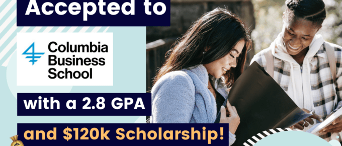 Two young multiracial women students smiling and reading from a binder and text: The Art of Applying, Scholarships for Grad School and text: Accepted to Columbia Business School with $120K Scholarship with 2.8 GPA, The Art of Applying
